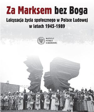 Wystawa „Za Marksem bez Boga. Laicyzacja życia społecznego w Polsce w latach 1945–1989”.
