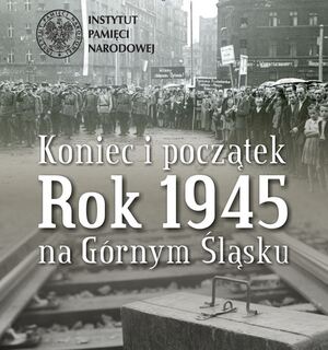 Plansza tytułowa wystawy „Koniec i początek. Rok 1945 na Górnym Śląsku”.
