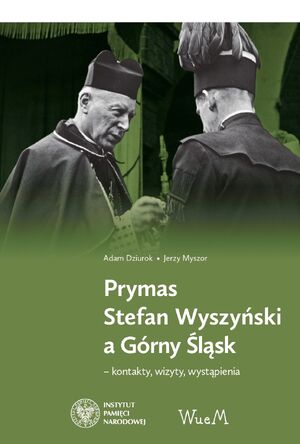 Prymas Stefan Wyszyński a Górny Śląsk – kontakty, wizyty, wystąpienia