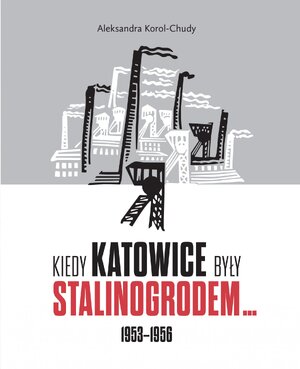 Kiedy Katowice były Stalinogrodem… 1953–1956