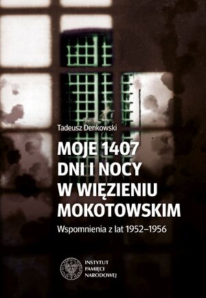 Moje 1407 dni i nocy w więzieniu mokotowskim. Wspomnienia z lat 1952–1956