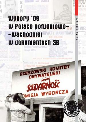 Wybory &#039;89 w Polsce południowo–wschodniej w dokumentach SB