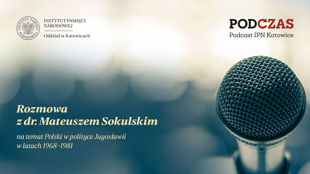 PodCzas – Podcast IPN Katowice. Polska w polityce Jugosławii w latach 1968–1981 – 26 czerwca 2024