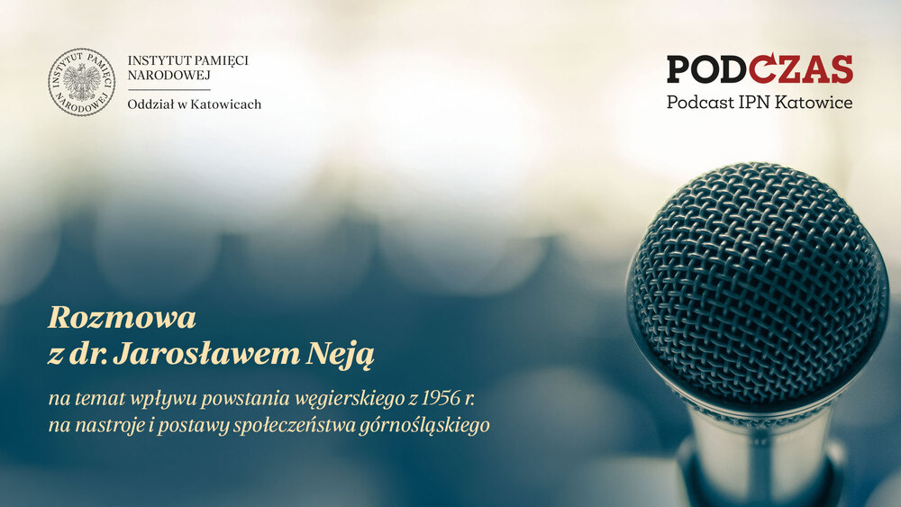 Jarosław Neja - wpływ powstania węgierskiego z 1956 r. na nastroje społeczeństwa górnośląskiego
