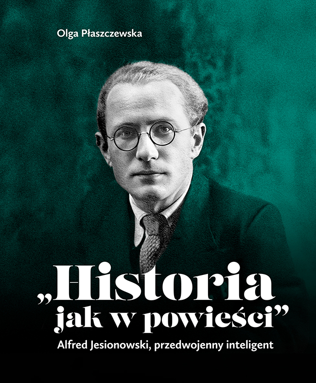 Olga Płaszczewska, „Historia jak w powieści". Alfred Jesionowski, przedwojenny inteligent (okładka książki).