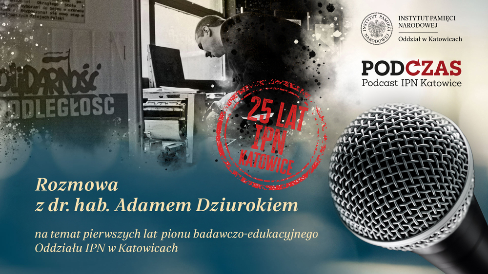 PodCzas – Podcast IPN Katowice“ – Odkrywanie historii. Pierwsze lata pionu badawczo-edukacyjnego Oddziału IPN w Katowicach, 22 października 2025