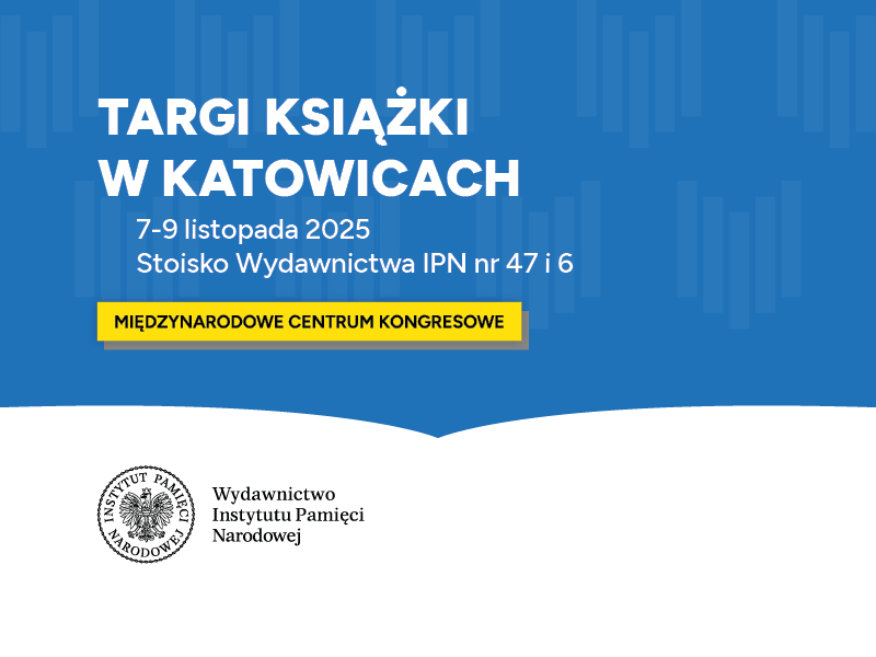 Wydawnictwo IPN na Targach Książki w Katowicach, 7-9 listopada 2025