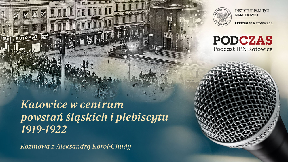 „PodCzas – Podcast IPN Katowice“ – Katowice w centrum powstań śląskich i plebiscytu 1919-1922, 12 listopada 2025