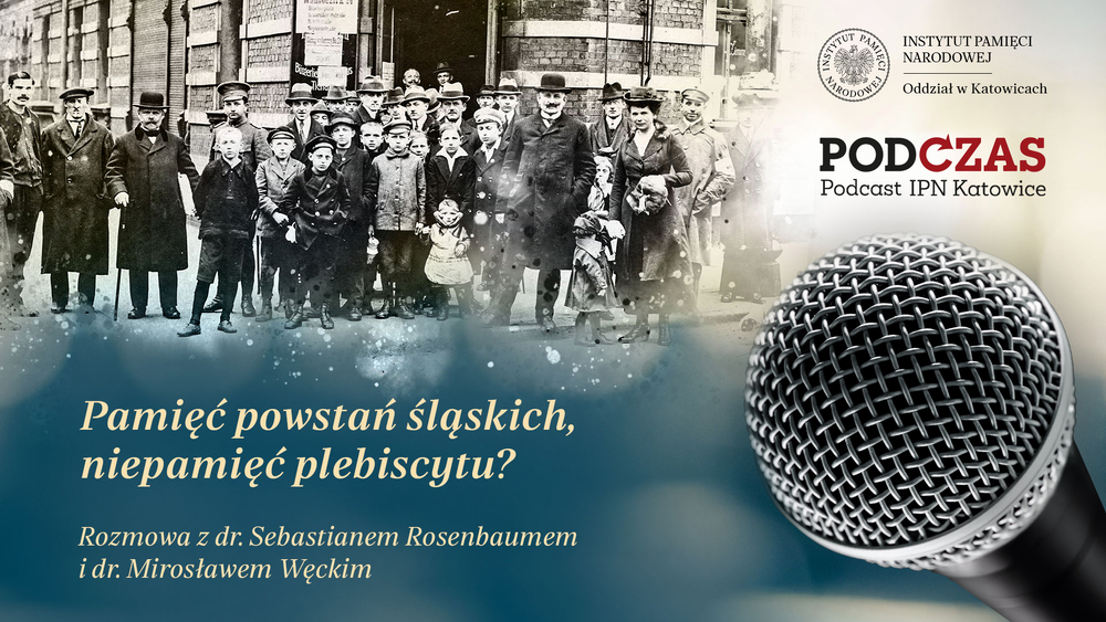 „PodCzas – Podcast IPN Katowice“ – Pamięć powstań śląskich, niepamięć plebiscytu?, 7 stycznia 2026