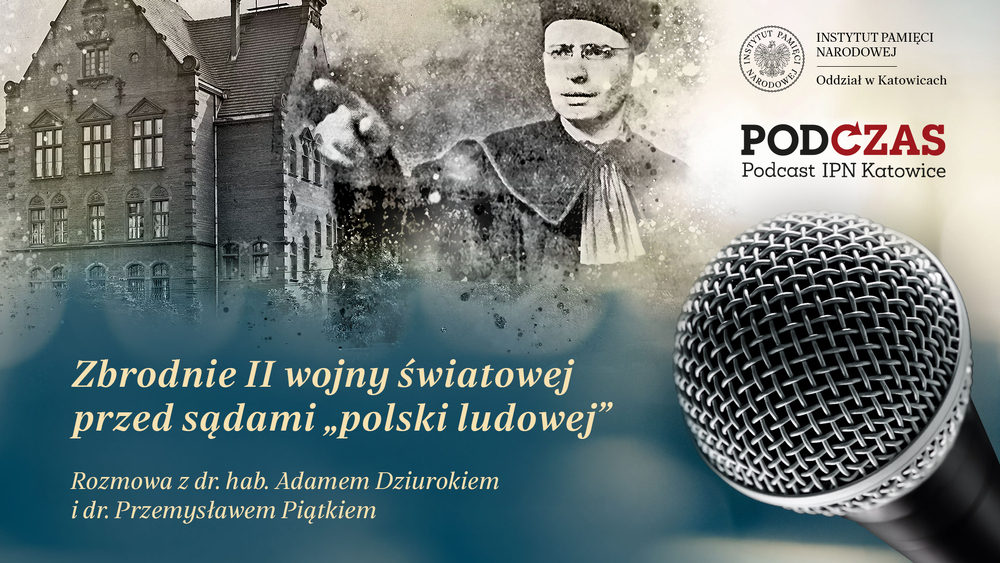 „PodCzas – Podcast IPN Katowice“ – Zbrodnie II wojny światowej przed sądami „polski ludowej”, 21 stycznia 2026