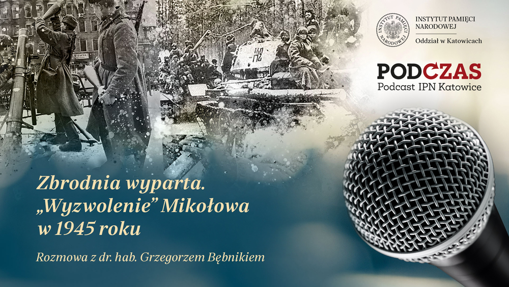 PodCzas – Podcast IPN Katowice“ – Zbrodnia wyparta. „Wyzwolenie” Mikołowa w 1945 r., 4 lutego 2026