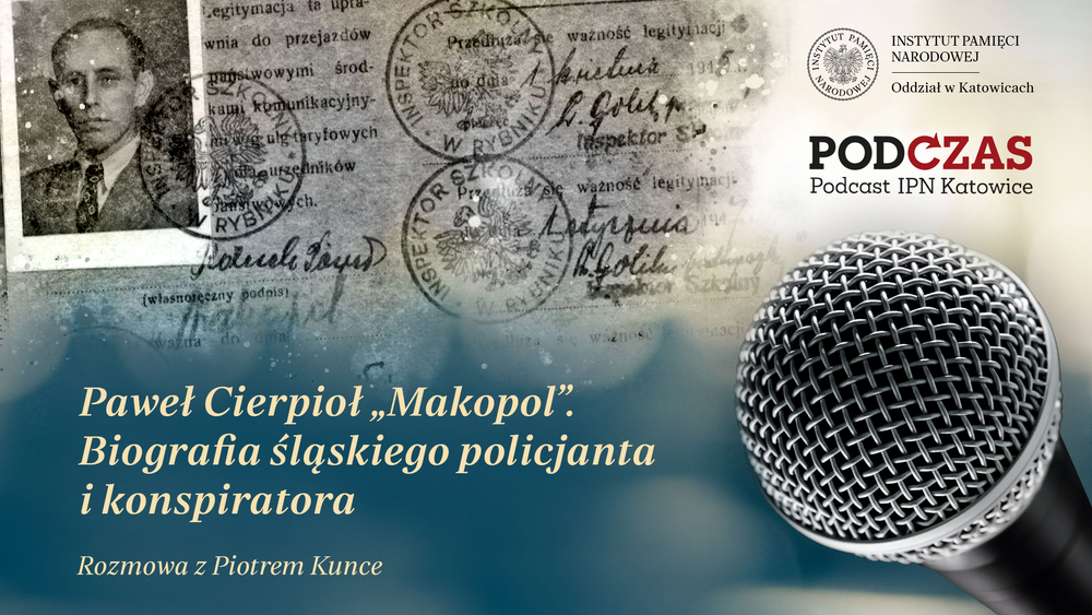 PodCzas – Podcast IPN Katowice“ – Paweł Cierpioł „Makopol”. Biografia śląskiego policjanta i konspiratora, 25 lutego 2026