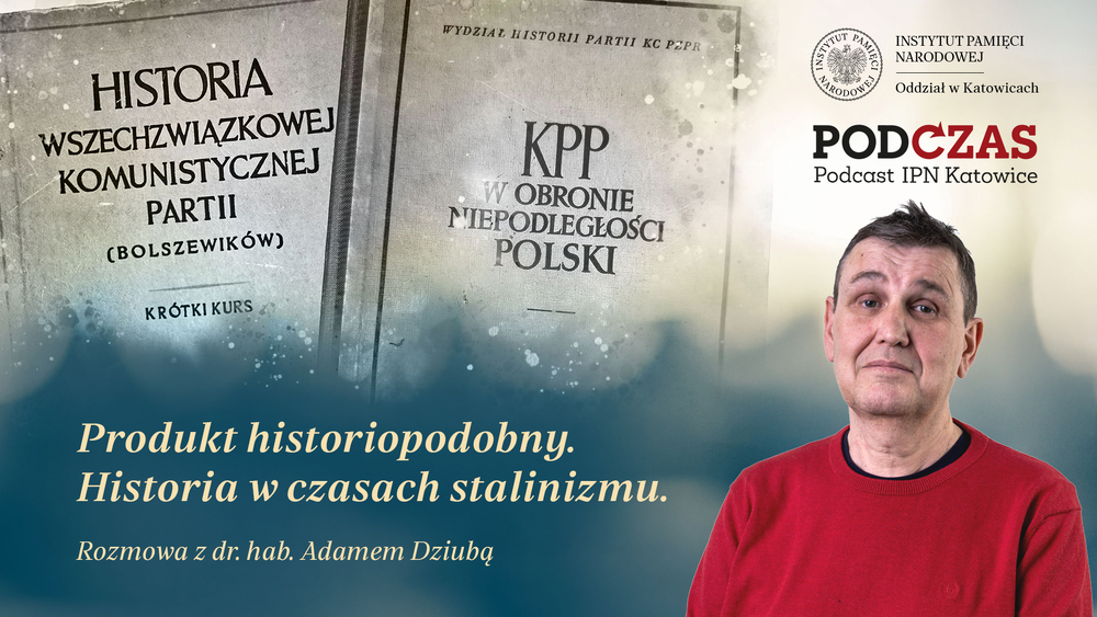 „PodCzas – Podcast IPN Katowice“ – Produkt historiopodobny. Historia w czasach stalinizmu, 18 marca 2026