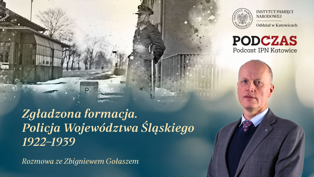 „PodCzas – Podcast IPN Katowice“ – Zgładzona formacja. Policja Województwa Śląskiego 1922–1939, 8 kwietnia 2026