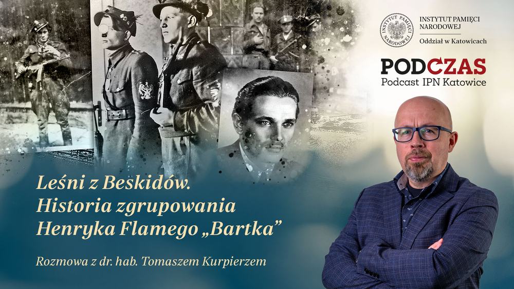 Leśni z Beskidów. Historia zgrupowania Henryka Flamego „Bartka” – PodCzas – Podcast IPN Katowice“. 22 kwietnia 2026