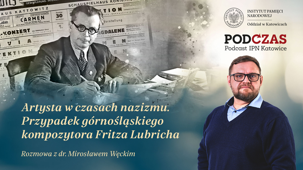 „PodCzas – Podcast IPN Katowice“ – Artysta w czasach nazizmu. Przypadek górnośląskiego kompozytora Fritza Lubricha, 29 kwietnia 2026