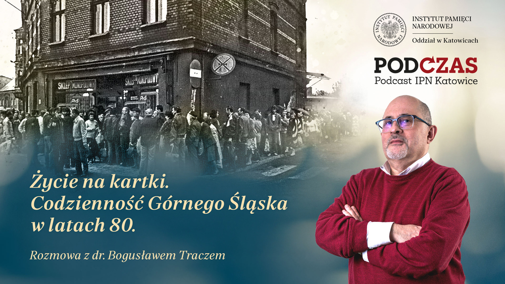 „PodCzas – Podcast IPN Katowice“ – Życie na kartki. Codzienność Górnego Śląska w latach 80., 5 sierpnia 2026