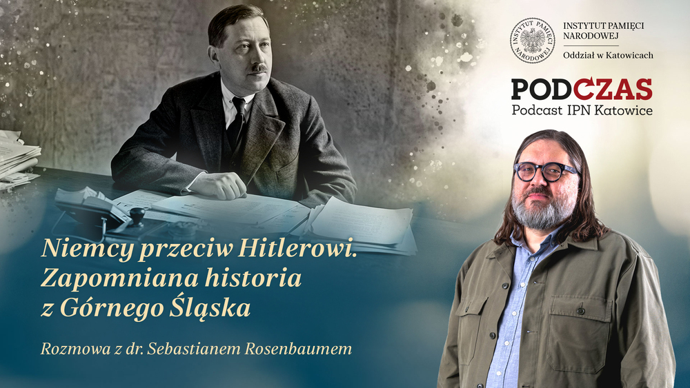 „PodCzas – Podcast IPN Katowice“ – Niemcy przeciw Hitlerowi. Zapomniana historia z Górnego Śląska, 12 sierpnia 2026