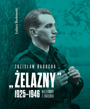 Broszura Łukasza Borkowskiego „Zdzisław Badocha »Żelazny« 1925-146. Niezłomny z Zagłębia” (okładka).