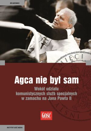 Okładka książki „Agca nie był sam. Wokół udziału komunistycznych służb specjalnych w zamachu na Jana Pawła II&quot;.