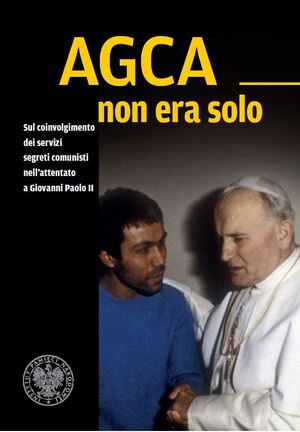 Okładka książki „Agca non era solo. Sul coinvolgimento dei servizi segreti comunisti nell’attentato a Giovanni Paolo II”.