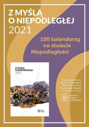 Plakat akcji „Sto kalendarzy na stulecie Niepodległości" promującej kalendarz IPN Katowice „Z myślą o Niepodległej“ na rok 2021. .