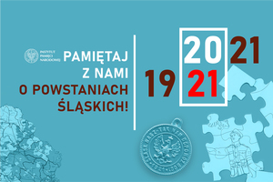 Pamiętaj z nami o powstaniach śląskich 1921 – 2021.