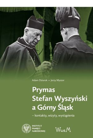 Prymas Stefan Wyszyński a Górny Śląsk – kontakty, wizyty, wystąpienia.
