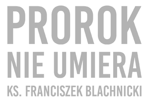 Logo filmu „Prorok nie umiera – ks. Franciszek Blachnicki”