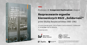 Promocja książki dr. Grzegorza Majchrzaka „Rozpracowanie organów kierowniczych NSZZ Solidarność przez Służby Bezpieczeństwa 1980-1982” – Katowice, 19 maja 2022