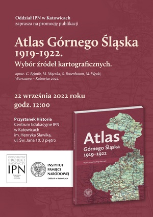 Prezentacja publikacji „Atlas Górnego Śląska 1919-1922. Wybór źródeł kartograficznych” – Katowice, 22 września 2022