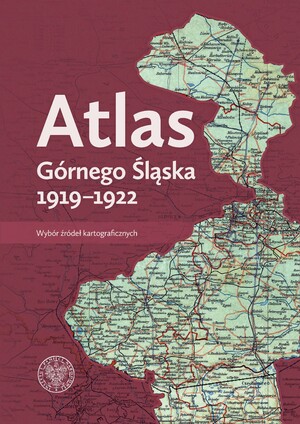„Atlas Górnego Śląska 1919-1922. Wybór źródeł kartograficznych”.