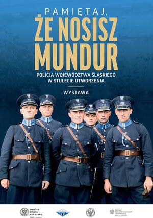 Wystawa „»Pamiętaj, że nosisz mundur« Policja Województwa Śląskiego w stulecie utworzenia”  (plakat).