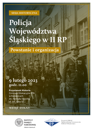 Sesja historyczna „Policja Województwa Śląskiego w II RP. Powstanie i organizacja“ – Katowice, 9 lutego 2023