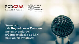 &gt; PodCzas. Podcast IPN Katowice &lt; Kierunek Zachód! Emigracja z Górnego Śląska do RFN po II wojnie światowej