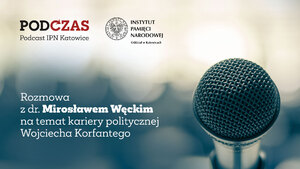 &gt; PodCzas. Podcast IPN Katowice &lt;. Wojciecha Korfantego polityczne wzloty i upadki