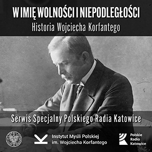 Serwis internetowy „W imię wolności i niepodległości. Historia Wojciecha Korfantego”.
