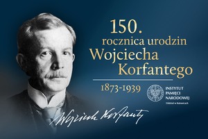 150. rocznica urodzin Wojciecha Korfantego.