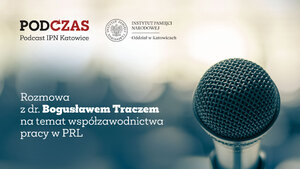PodCzas – Podcast IPN Katowice – Więcej, szybciej, lepiej. Współzawodnictwo pracy w PRL, 28 czerwca 2023