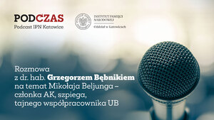 PodCzas – Podcast IPN Katowice“ – Mikołaj Beljung – członek AK, szpieg, tajny współpracownik UB, 26 lipca 2023