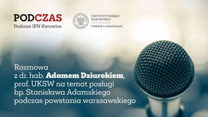 „PodCzas – Podcast IPN Katowice“ – Z posługą wśród powstańców warszawskich. Mało znany epizod życia bp. Stanisława Adamskiego, 2 sierpnia 2023