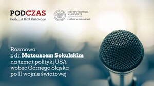 „PodCzas – Podcast IPN Katowice“ – Polityka USA wobec Górnego Śląska po II wojnie światowej, 16 sierpnia 2023