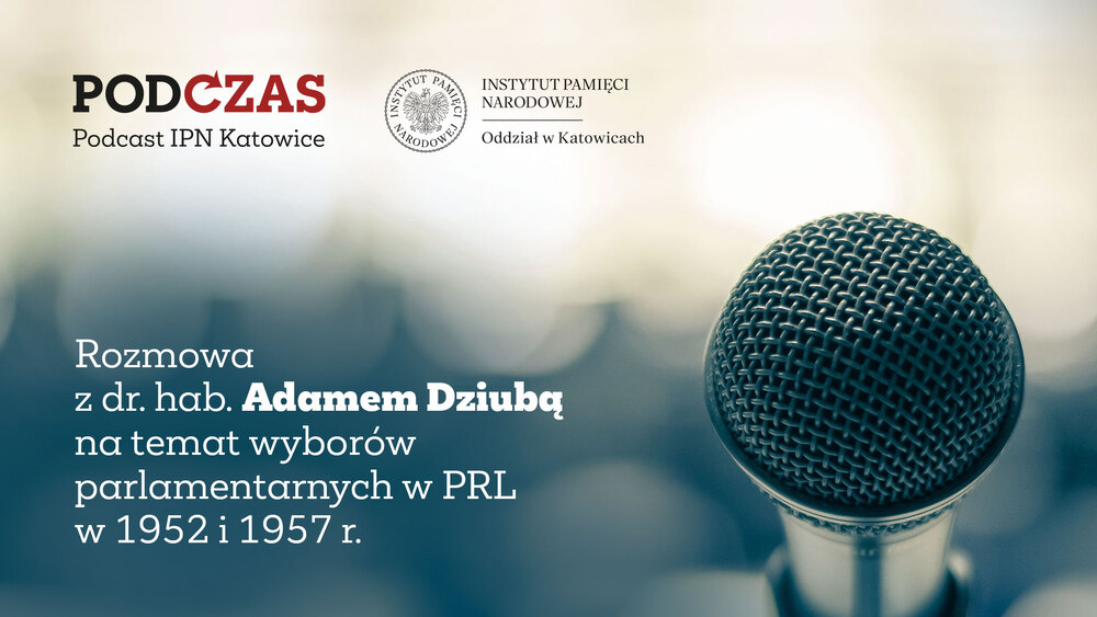 „PodCzas – Podcast IPN Katowice“ – Od terroru do odwilży. Wybory parlamentarne w PRL w 1952 i 1957 r. – 6 września 2023