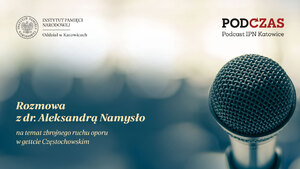 „PodCzas – Podcast IPN Katowice“ – Droga ratunku prowadzi tylko przez walkę obronną”. Zbrojny ruch oporu w getcie częstochowskim – 11 października 2023