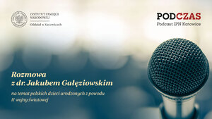 „PodCzas – Podcast IPN Katowice“ – Niedopowiedziane biografie. Polskie dzieci urodzone z powodu wojny – 18 października 2023