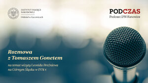 „PodCzas – Podcast IPN Katowice“ – „Przyjaźń mocna jak stal”. Wizyta Leonida Breżniewa na Górnym Śląsku w 1974 r., 22 listopada 2023