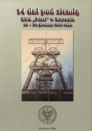 14 dni pod ziemią. KWK »Piast« w Bieruniu. 14–28 grudnia 1981 roku (okładka książki).
