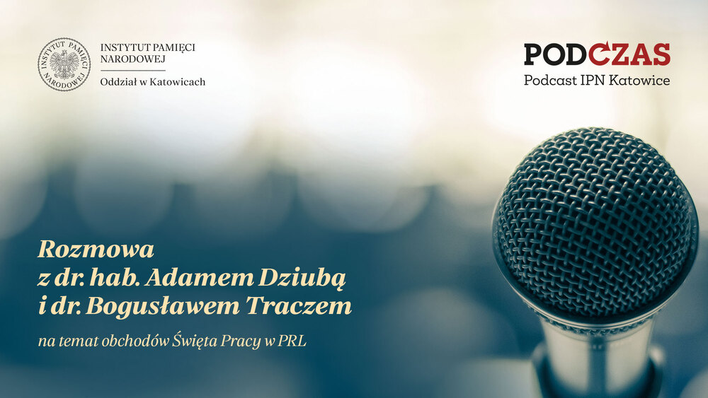 „PodCzas – Podcast IPN Katowice“ – 1 Maja - najważniejsze święto systemu, 1 maja 2024