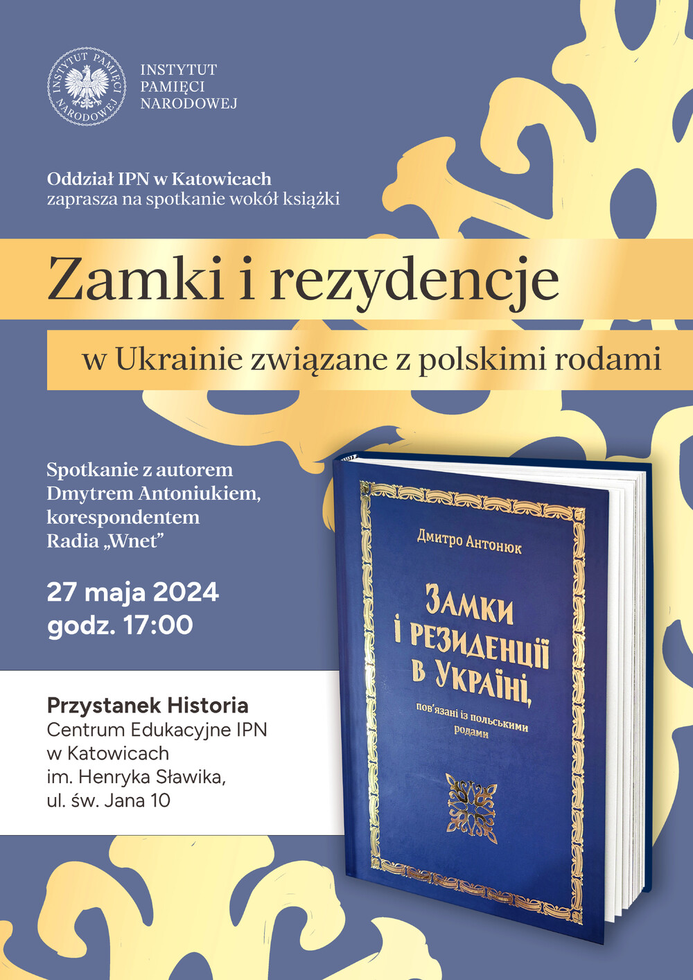 Spotkanie wokół książki „Zamki i rezydencje na Ukrainie związane z Polską” z udziałem jej autora, Dmytrem Antoniukiem - Katowice, 27 maja 2024